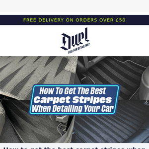Duel Autocare, Do you know how to Carpet Stripe?