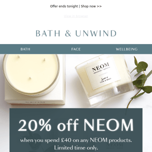 Ending today  |  20% off our entire NEOM range