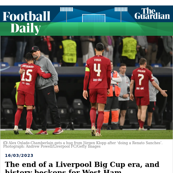 Football Daily | The end of a Liverpool Big Cup era, and history beckons for West Ham