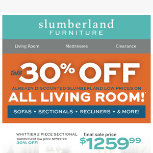 Inflation frustration? Not here! Right now, get 30% off all living room.* Shop happiness at Slumberland today!