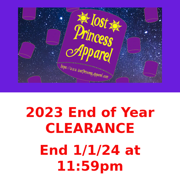 Final Day for our End of 2023 Clearance...Lost Princess Apparel, Almost Everything 40% Off