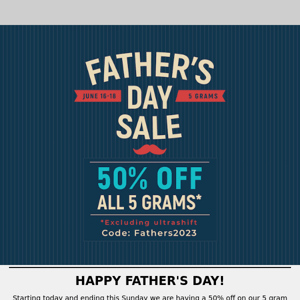 Father's Day 50% off Sale Now! Ends Sunday!