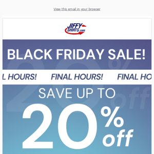 Final Hours to Save up to 20%!