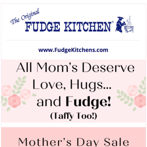 Moms Deserve Fudge!