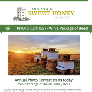 2024 Photo Contest is now open!  Contest Winners Will Receive a FREE Package of Bees