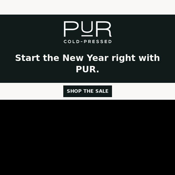 Happy New Year from PUR 🎊 BOGO 30% OFF Cleanses❗