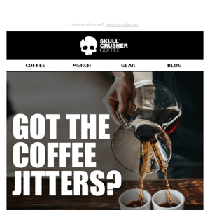 Got the coffee jitters?