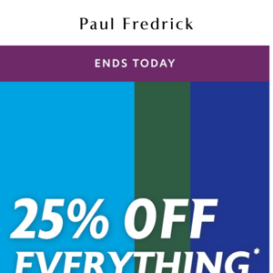 Ends today: 25% off everything.