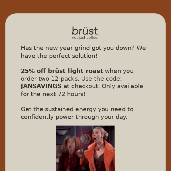 Take 25% off brüst light roast