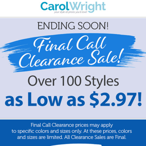 Reminder: Ending Soon! Final Call Clearance Deals | Over 100 Styles as low as $2.97!