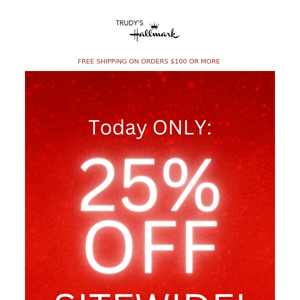 25% Off Site-wide! Today ONLY! No exclusions! 🚨🎅