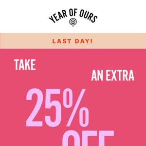 Final Day - 25% Off All Sale Items