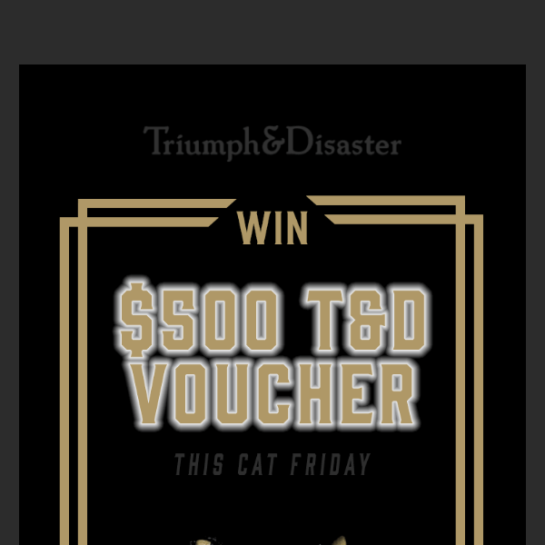 WIN a $500 T&D voucher 🎉