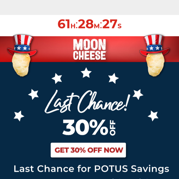 Last Chance to Feel Presidential with 30% off all Moon Cheese