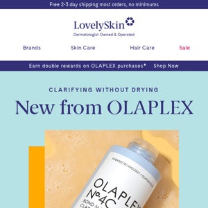 Treat yourself to the new OLAPLEX Clarifying Shampoo + Earn Double Rewards