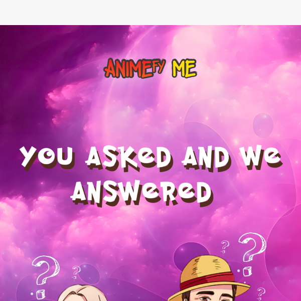 Your Animefy Me Questions Answered!