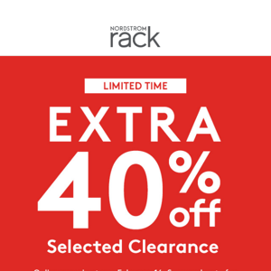 EXTRA 40% OFF selected clearance! Online now, in stores 2/16.