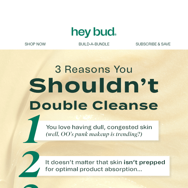 3 reasons you shouldn’t double cleanse… 😉