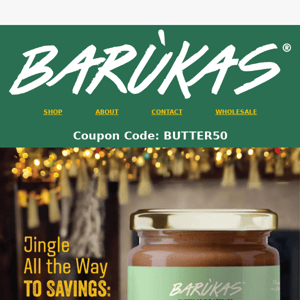 Nutty Holidays Ahead! Grab 50% off Barukas Butter Now!