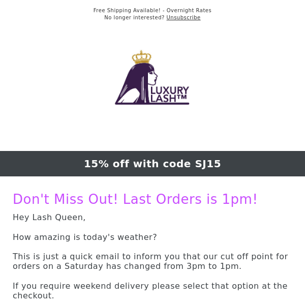 Don't Miss Out! Cut off point for orders is 1pm today! Select weekend delivery for guaranteed Sunday delivery!
