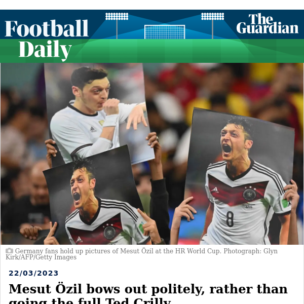 Football Daily | Mesut Özil bows out politely, rather than going the full Ted Crilly