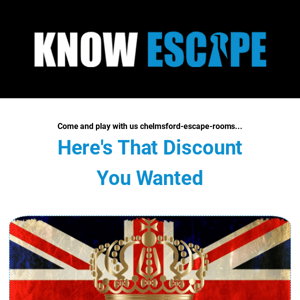 Here’s that discount you wanted Chelmsford Escape Rooms