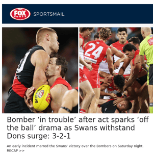 Bomber ‘in trouble’ after act sparks ‘off the ball’ drama as Swans withstand Dons surge: 3-2-1