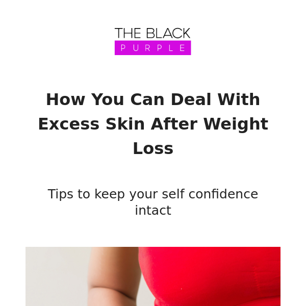 Tips for dealing with excess skin after weight loss