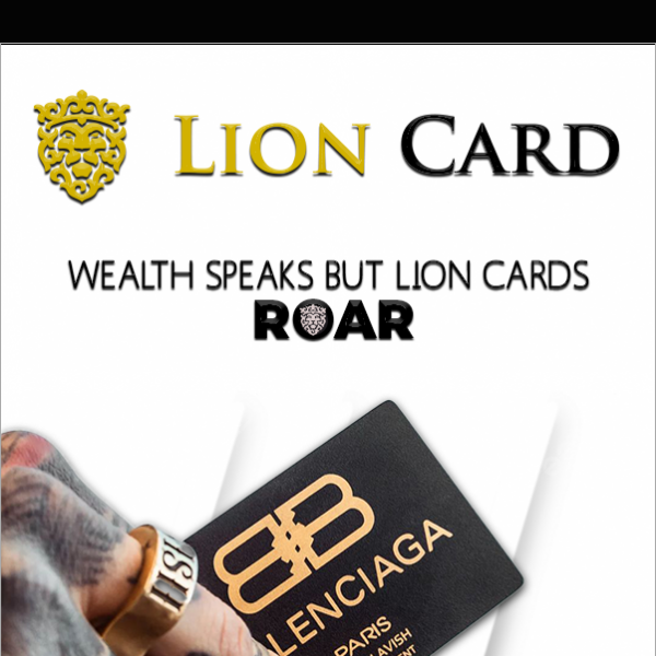 Wealth Speaks But Lion Cards Roar 🦁💳