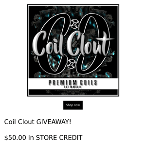 Coil Clout: GIVEAWAY! $50.00 in store credit! (FREE USA Shipping Included)