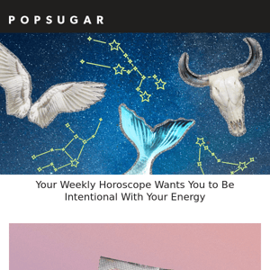 Your Weekly Horoscope Wants You to Be Intentional With Your Energy