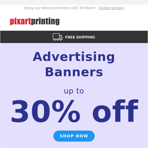 Up to 30% off advertising banners: quality and affordability come as standard!