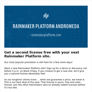 Time is running out for your new Rainmaker Platform license ...