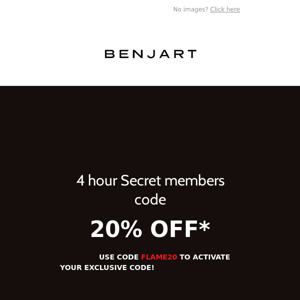 4 Hour Members Only Code - FLAME20 - Benjart.com