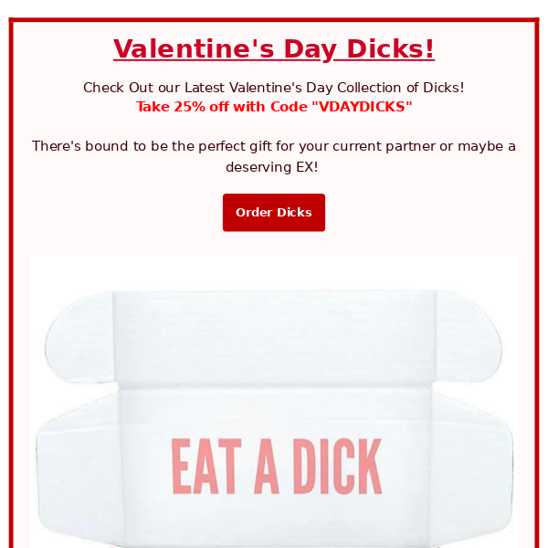 Valentine's Day Dicks are Stocked! - Don;t Forget to Send a Romantic Bag of Dicks or Chocolate Dick This Week + 25% Off! ❤💌❤