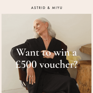 Astrid & Miyu, want to win a £500 A&M voucher?