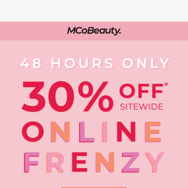 ONLINE FRENZY: 30% off for 48 hours ONLY