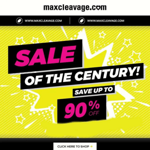 DON'T MISS the MAX SALE of the CENTURY...