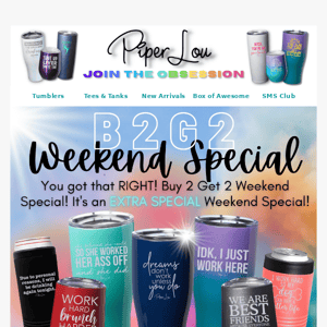 Buy 2 Get 2 Weekend Special!!