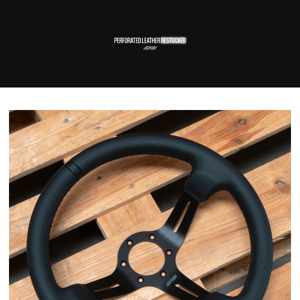 PERFORATED STEERING WHEELS RESTOCKED!