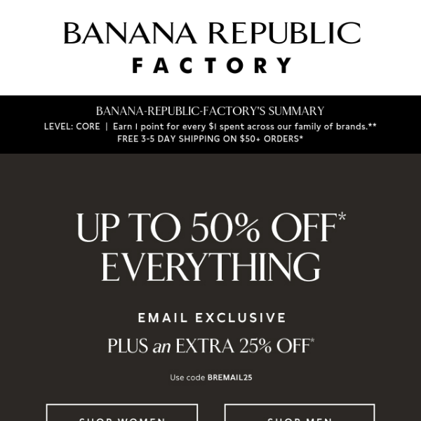 Email Exclusive Inside: Up to 50% off everything + an extra 25%