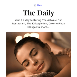 Luxury spa day at PURE Spa; The Ashvale Restaurant; The Kirkstyle Inn getaway; 4* Crowne Plaza Glasgow, and 9 other deals