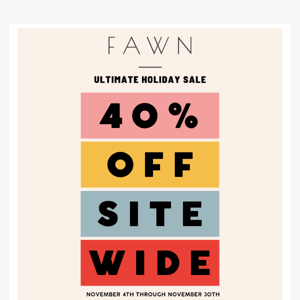 40% OFF SITE WIDE! OUR HOLIDAY SALE STARTS NOW!