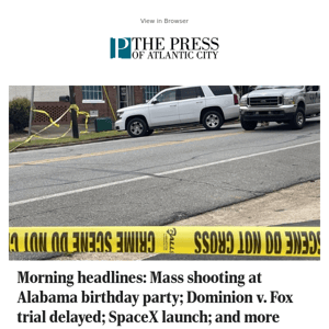 Morning headlines: Mass shooting at Alabama birthday party; Dominion v. Fox trial delayed; SpaceX launch; and more