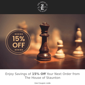 Enjoy Savings of 15% Off Your Next Order from The House of Staunton