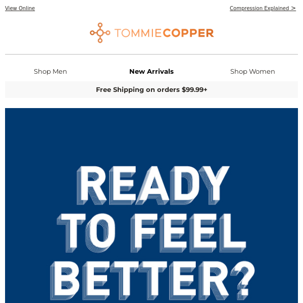 Hey Tommie Copper, ready to feel better?