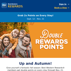 Make Fall Fantastic. Double Your Rewards.