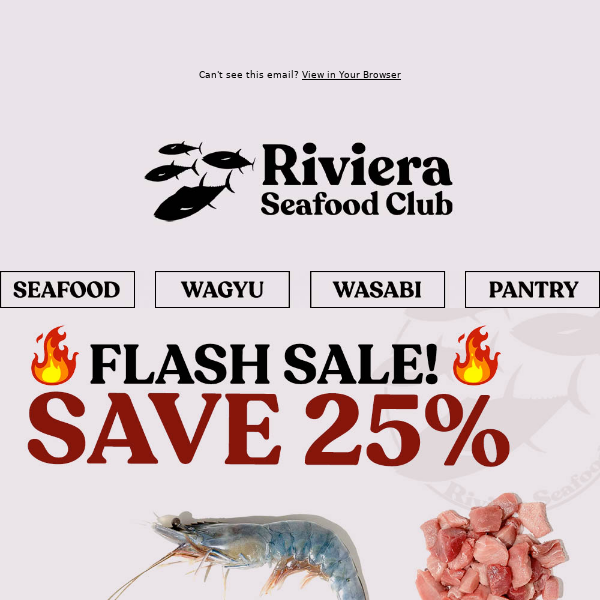 Hi Riviera Seafood Club, 🔥🔥25% OFF FLASH SALE!🔥🔥 New Specials Added THIS WEEKEND ONLY! Save 25% on Bluefin Poke, Hamachi, Blue Shrimp, A5 Wagyu & more!