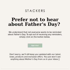 Prefer Not To Hear About Father's Day?