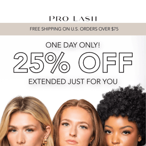 Your Second Chance: 25% Off Pro Lash 🙌